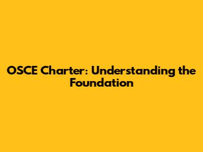 OSCE Charter: Understanding the Foundation
