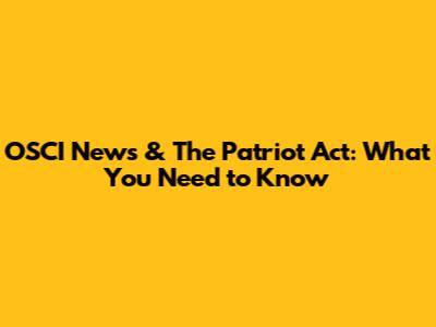 OSCI News & The Patriot Act: What You Need to Know