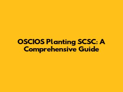 OSCIOS Planting SCSC: A Comprehensive Guide