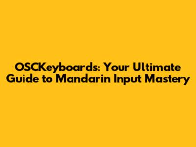 OSCKeyboards: Your Ultimate Guide to Mandarin Input Mastery