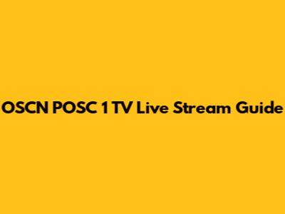 OSCN POSC 1 TV Live Stream Guide