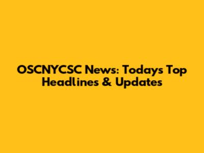 OSCNYCSC News: Today's Top Headlines & Updates