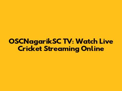 OSCNagarikSC TV: Watch Live Cricket Streaming Online