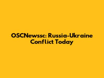 OSCNewssc: Russia-Ukraine Conflict Today