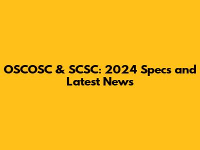 OSCOSC & SCSC: 2024 Specs and Latest News
