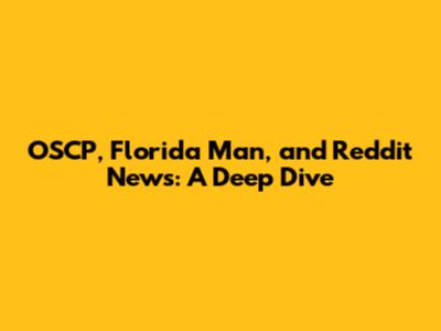 OSCP, Florida Man, and Reddit News: A Deep Dive