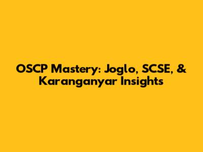 OSCP Mastery: Joglo, SCSE, & Karanganyar Insights