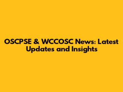 OSCPSE & WCCOSC News: Latest Updates and Insights