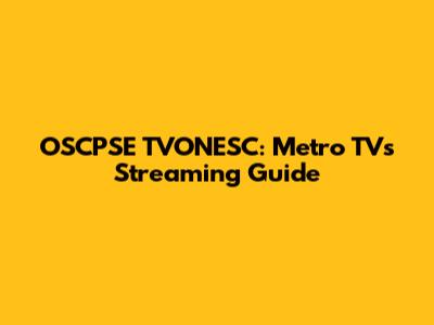 OSCPSE TVONESC: Metro TV's Streaming Guide