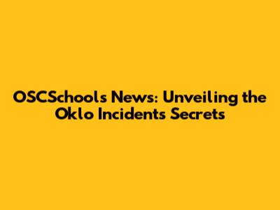 OSCSchools News: Unveiling the Oklo Incident's Secrets