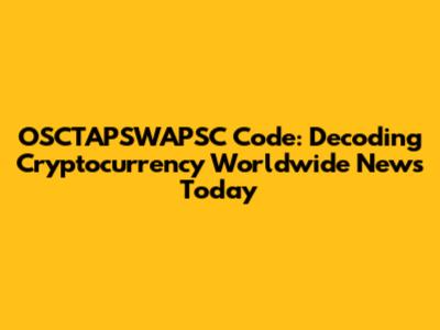 OSCTAPSWAPSC Code: Decoding Cryptocurrency Worldwide News Today