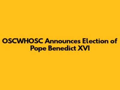 OSCWHOSC Announces Election of Pope Benedict XVI