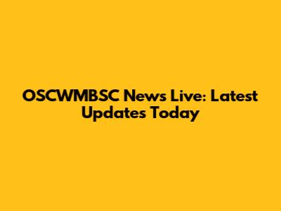 OSCWMBSC News Live: Latest Updates Today