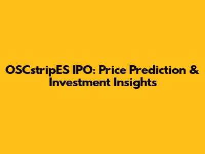 OSCstripES IPO: Price Prediction & Investment Insights