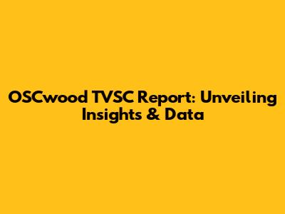 OSCwood TVSC Report: Unveiling Insights & Data