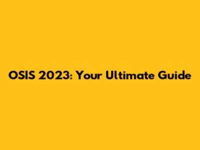 OSIS 2023: Your Ultimate Guide