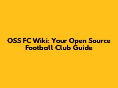 OSS FC Wiki: Your Open Source Football Club Guide