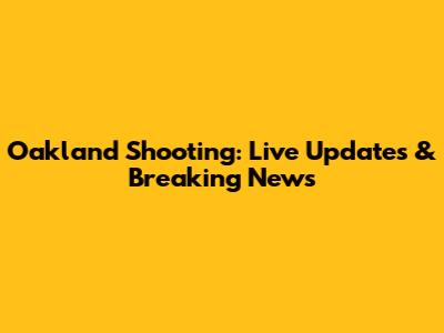 Oakland Shooting: Live Updates & Breaking News