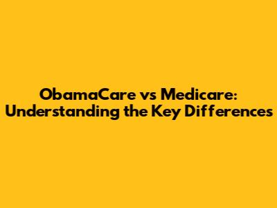 ObamaCare vs Medicare: Understanding the Key Differences