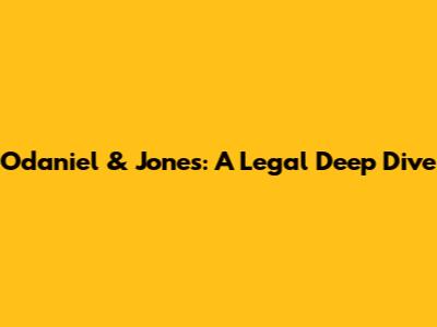 Odaniel & Jones: A Legal Deep Dive