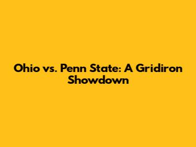 Ohio vs. Penn State: A Gridiron Showdown