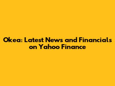 Okea: Latest News and Financials on Yahoo Finance