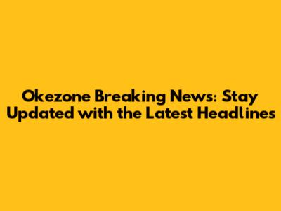 Okezone Breaking News: Stay Updated with the Latest Headlines