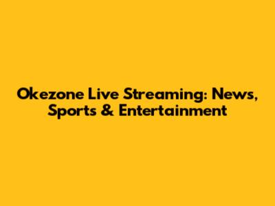 Okezone Live Streaming: News, Sports & Entertainment
