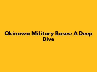 Okinawa Military Bases: A Deep Dive