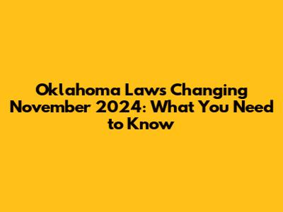 Oklahoma Laws Changing November 2024: What You Need to Know