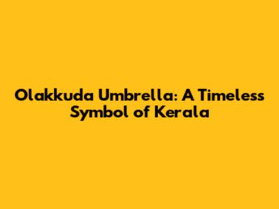 Olakkuda Umbrella: A Timeless Symbol of Kerala