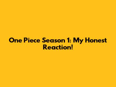 One Piece Season 1: My Honest Reaction!