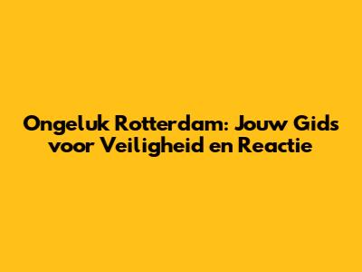 Ongeluk Rotterdam: Jouw Gids voor Veiligheid en Reactie