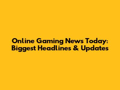 Online Gaming News Today: Biggest Headlines & Updates