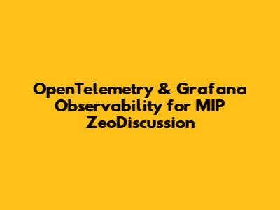 OpenTelemetry & Grafana Observability for MIP ZeoDiscussion