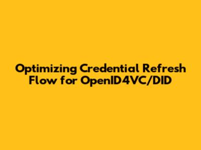 Optimizing Credential Refresh Flow for OpenID4VC/DID
