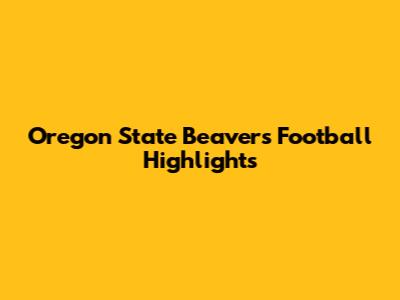 Oregon State Beavers Football Highlights