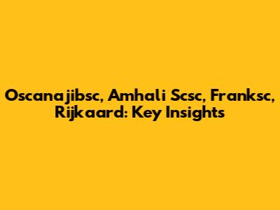 Oscanajibsc, Amhali Scsc, Franksc, Rijkaard: Key Insights