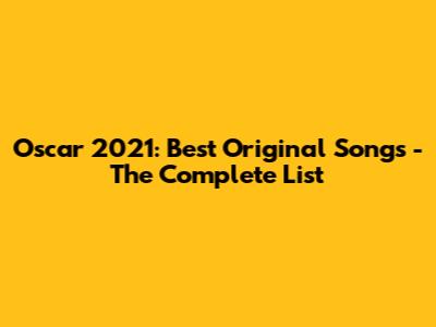 Oscar 2021: Best Original Songs - The Complete List