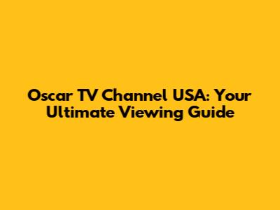 Oscar TV Channel USA: Your Ultimate Viewing Guide