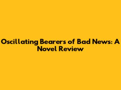Oscillating Bearers of Bad News: A Novel Review