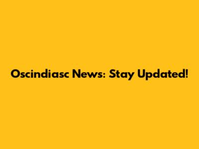 Oscindiasc News: Stay Updated!
