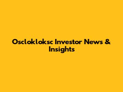 Osclokloksc Investor News & Insights