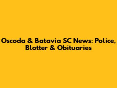 Oscoda & Batavia SC News: Police, Blotter & Obituaries
