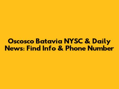 Oscosco Batavia NYSC & Daily News: Find Info & Phone Number