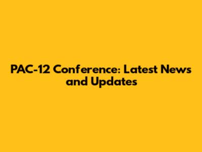 PAC-12 Conference: Latest News and Updates