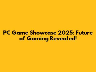 PC Game Showcase 2025: Future of Gaming Revealed!