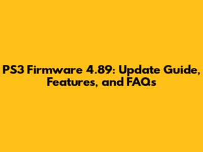 PS3 Firmware 4.89: Update Guide, Features, and FAQs