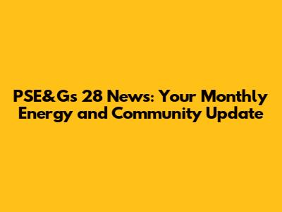PSE&G's 28 News: Your Monthly Energy and Community Update