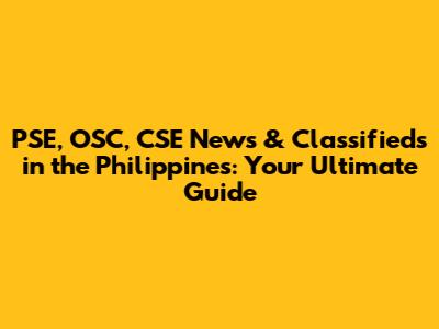 PSE, OSC, CSE News & Classifieds in the Philippines: Your Ultimate Guide